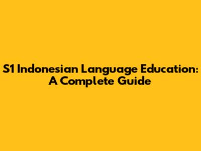 S1 Indonesian Language Education: A Complete Guide