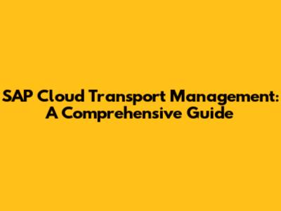 SAP Cloud Transport Management: A Comprehensive Guide