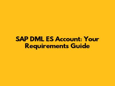 SAP DML ES Account: Your Requirements Guide