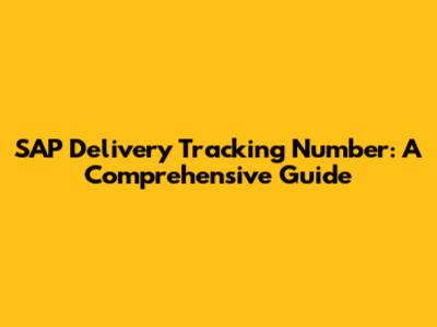 SAP Delivery Tracking Number: A Comprehensive Guide