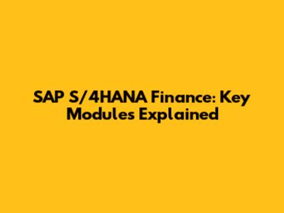 SAP S/4HANA Finance: Key Modules Explained