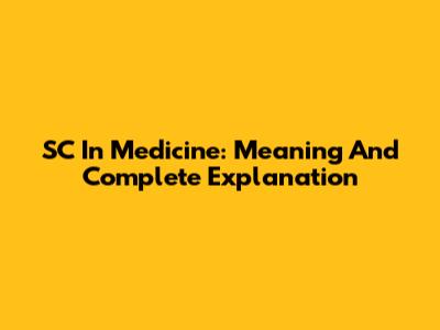 SC In Medicine: Meaning And Complete Explanation
