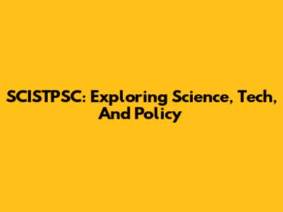 SCISTPSC: Exploring Science, Tech, And Policy