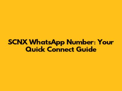 SCNX WhatsApp Number: Your Quick Connect Guide