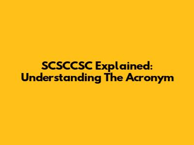 SCSCCSC Explained: Understanding The Acronym