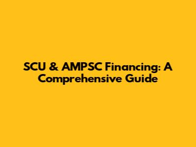 SCU & AMPSC Financing: A Comprehensive Guide