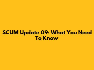 SCUM Update 09: What You Need To Know