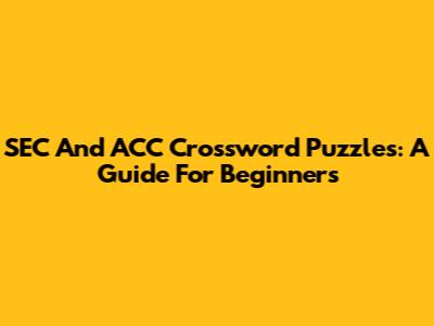 SEC And ACC Crossword Puzzles: A Guide For Beginners