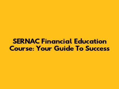 SERNAC Financial Education Course: Your Guide To Success