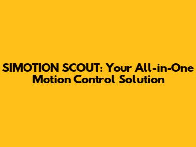 SIMOTION SCOUT: Your All-in-One Motion Control Solution