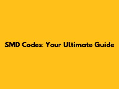 SMD Codes: Your Ultimate Guide