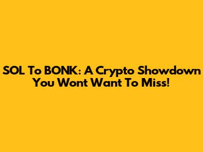 SOL To BONK: A Crypto Showdown You Won't Want To Miss!