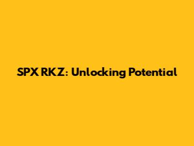 SPX RKZ: Unlocking Potential