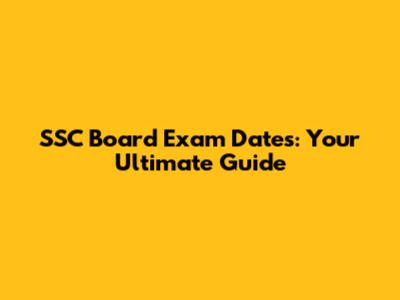 SSC Board Exam Dates: Your Ultimate Guide