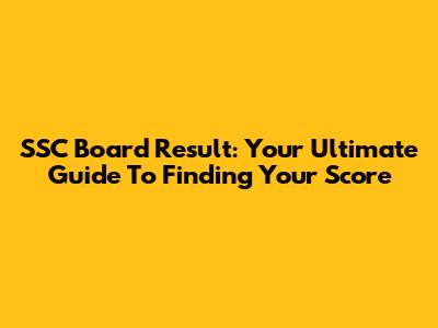 SSC Board Result: Your Ultimate Guide To Finding Your Score