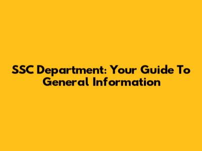 SSC Department: Your Guide To General Information