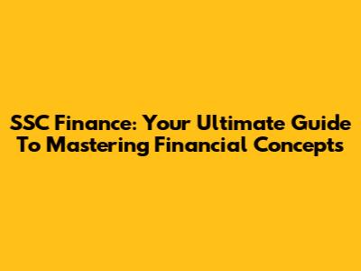 SSC Finance: Your Ultimate Guide To Mastering Financial Concepts