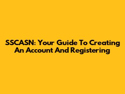 SSCASN: Your Guide To Creating An Account And Registering