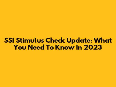 SSI Stimulus Check Update: What You Need To Know In 2023