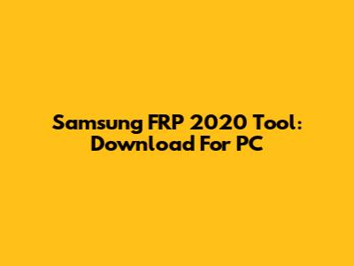 Samsung FRP 2020 Tool: Download For PC