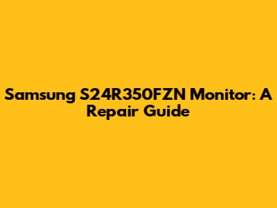 Samsung S24R350FZN Monitor: A Repair Guide