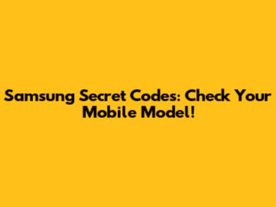 Samsung Secret Codes: Check Your Mobile Model!