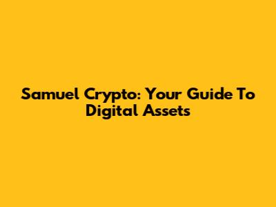 Samuel Crypto: Your Guide To Digital Assets