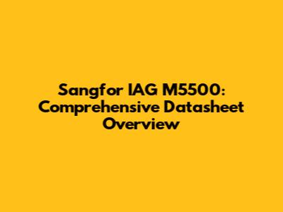 Sangfor IAG M5500: Comprehensive Datasheet Overview