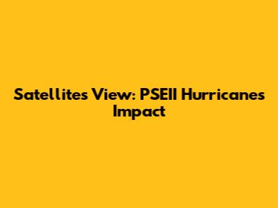 Satellite's View: PSEII Hurricane's Impact