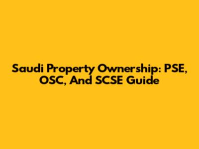 Saudi Property Ownership: PSE, OSC, And SCSE Guide