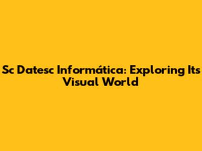 Sc Datesc Informática: Exploring Its Visual World
