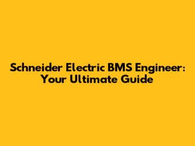 Schneider Electric BMS Engineer: Your Ultimate Guide