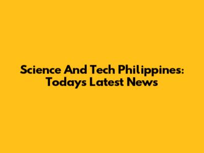 Science And Tech Philippines: Today's Latest News