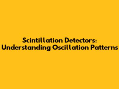 Scintillation Detectors: Understanding Oscillation Patterns