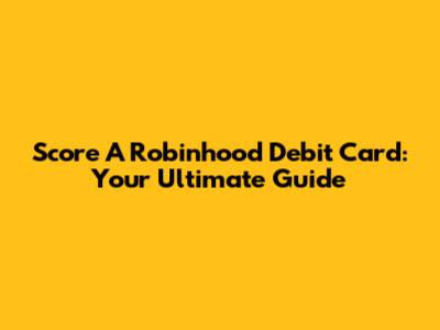 Score A Robinhood Debit Card: Your Ultimate Guide