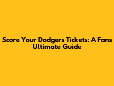 Score Your Dodgers Tickets: A Fan's Ultimate Guide