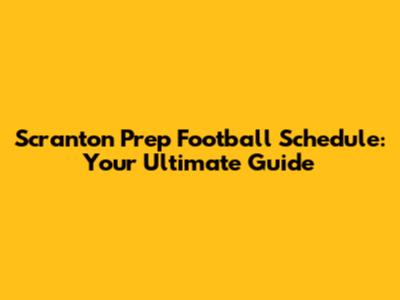 Scranton Prep Football Schedule: Your Ultimate Guide