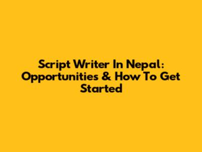 Script Writer In Nepal: Opportunities & How To Get Started