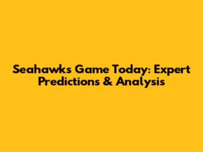 Seahawks Game Today: Expert Predictions & Analysis