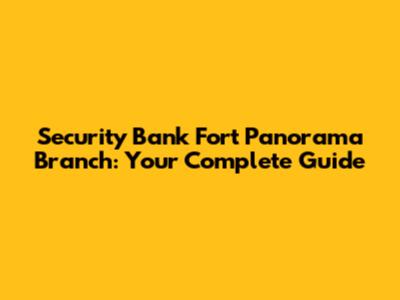 Security Bank Fort Panorama Branch: Your Complete Guide