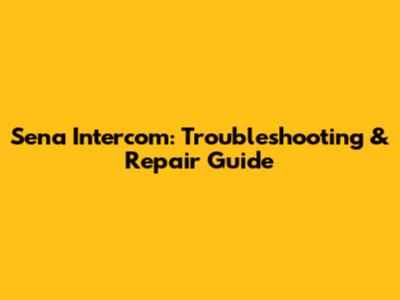 Sena Intercom: Troubleshooting & Repair Guide