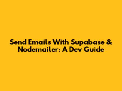 Send Emails With Supabase & Nodemailer: A Dev Guide