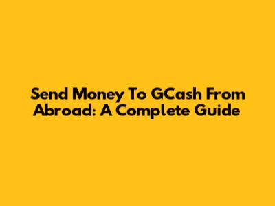 Send Money To GCash From Abroad: A Complete Guide