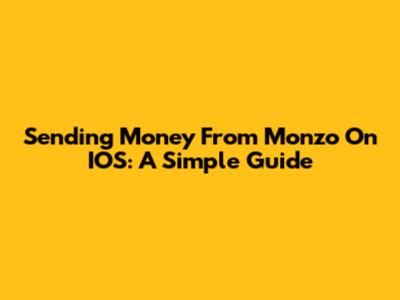 Sending Money From Monzo On IOS: A Simple Guide