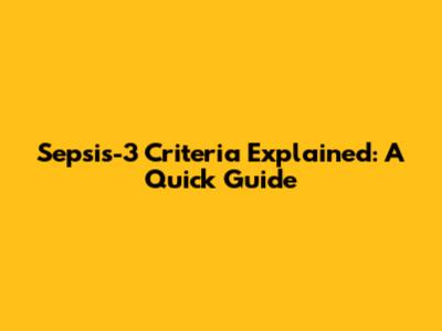 Sepsis-3 Criteria Explained: A Quick Guide