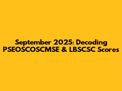 September 2025: Decoding PSEOSCOSCMSE & LBSCSC Scores