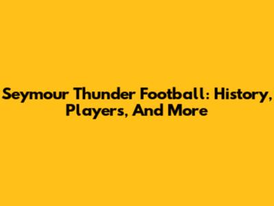 Seymour Thunder Football: History, Players, And More