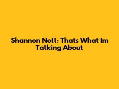 Shannon Noll: That's What I'm Talking About