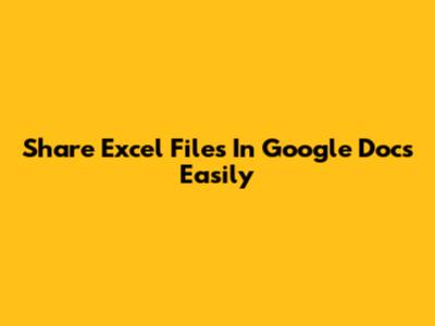 Share Excel Files In Google Docs Easily