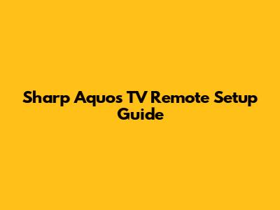 Sharp Aquos TV Remote Setup Guide